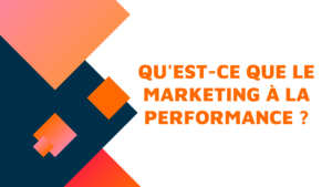 Qu'est-ce que le marketing à la performance ?